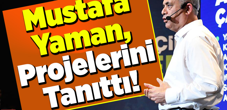 Mustafa Yaman, projelerini tanıttı!