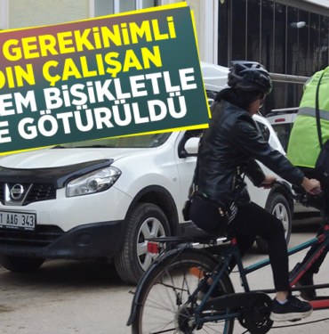 ÖZEL GEREKSİNİMLİ KADIN ÇALIŞAN TANDEM BİSİKLETLE İŞİNE GÖTÜRÜLDÜ