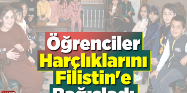 Öğrenciler harçlıklarını Filistin'e bağışladı