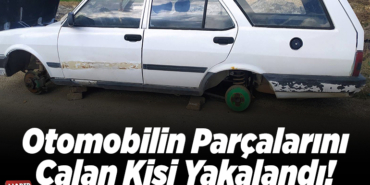 Otomobilin Parçalarını Çalan Kişi Yakalandı!