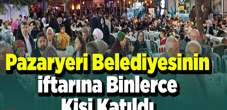Pazaryeri Belediyesinin iftarına binlerce kişi katıldı