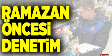 RAMAZAN ÖNCESİ DENETİM