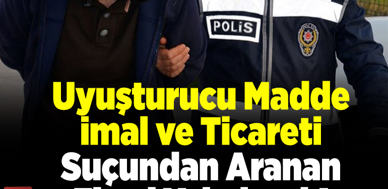 Uyuşturucu madde imal ve ticareti suçundan aranan firari yakalandı!