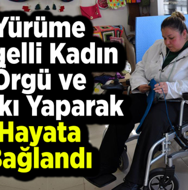 Yürüme engelli kadın örgü ve baskı yaparak hayata bağlandı