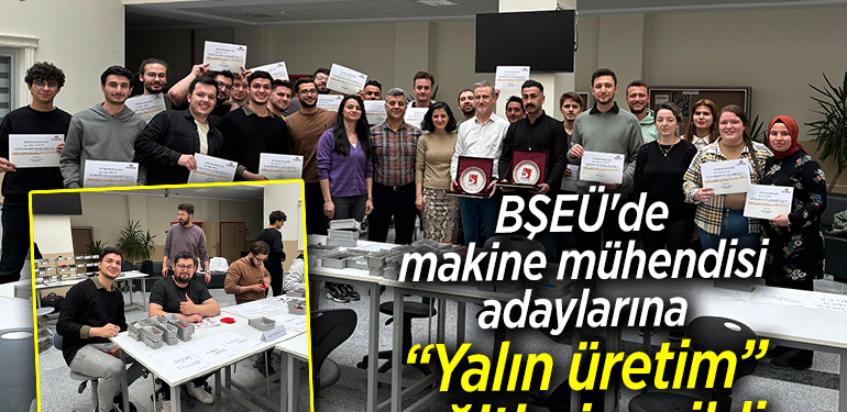 BŞEÜ’de makine mühendisi adaylarına yalın üretim eğitimi verildi