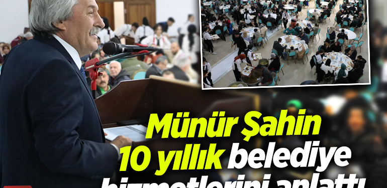 Münür Şahin, 10 yıllık belediye hizmetlerini anlattı 
