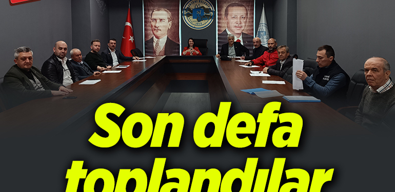 Son defa toplandılar