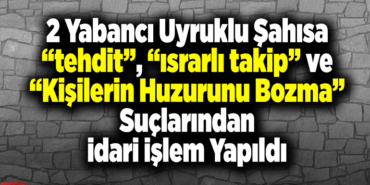 suçlarından idari işlem yapıldı