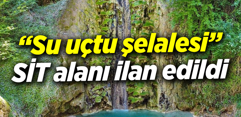 “Su uçtu şelalesi” SİT alanı ilan edildi