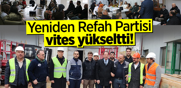 Yeniden Refah Partisi vites yükseltti!