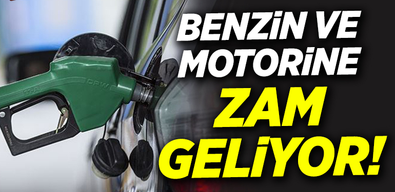 BENZİN VE MOTORİNE ZAM GELİYOR!