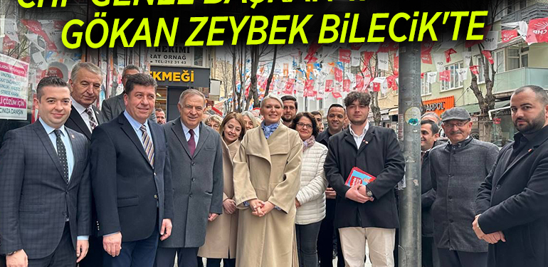 CHP GENEL BAŞKAN YARDIMCISI GÖKAN ZEYBEK BİLECİK’TE