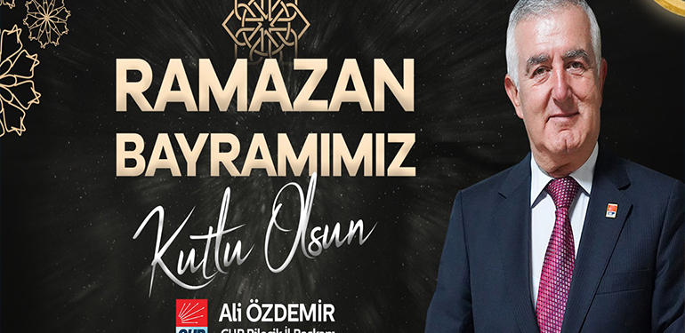 CHP Bilecik İl Başkanı Ali Özdemir’in Ramazan Bayramı Mesajı