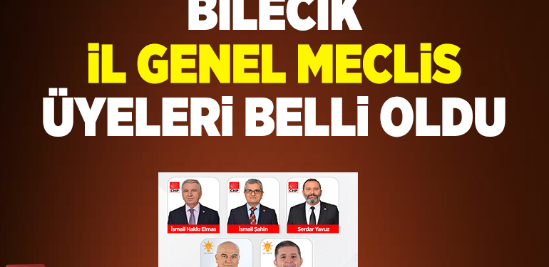 BİLECİK İL GENEL MECLİS ÜYELERİ BELLİ OLDU… CHP SÜPRİZ YAPTI