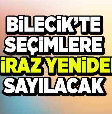 BİLECİK’TE SEÇİMLERE İTİRAZ YENİDEN SAYILACAK