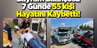 Bayram Bilançosu 7 Günde 55 kişi hayatını kaybetti