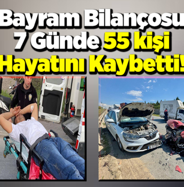 Bayram Bilançosu 7 Günde 55 kişi hayatını kaybetti