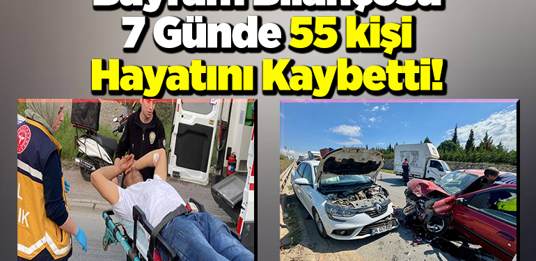 Bayram Bilançosu 7 Günde 55 kişi hayatını kaybetti