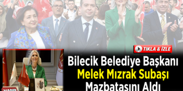 Bilecik Belediye Başkanı Melek Mızrak Subaşı mazbatasını aldı