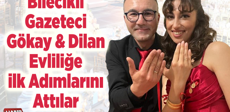 Bilecikli gazeteci Gökay & Dilan evliliğe ilk adımlarını attılar