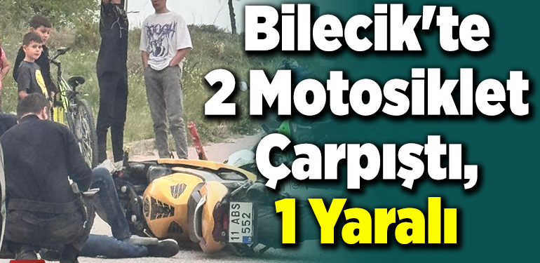 Bilecik’te 2 motosiklet çarpıştı, 1 yaralı