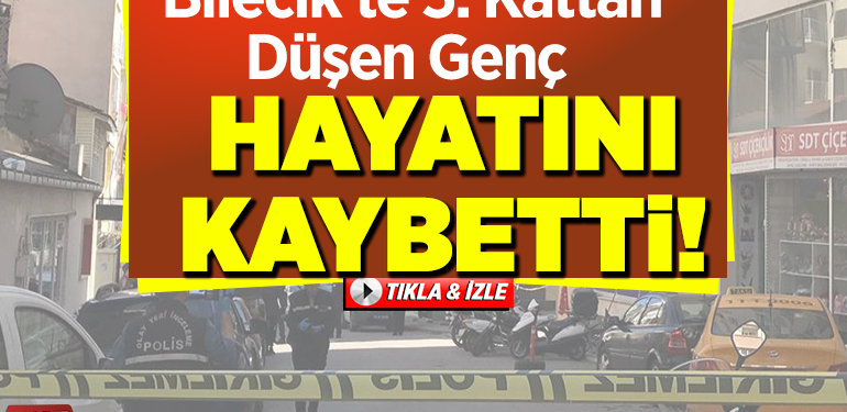 Bilecik’te 5. kattan düşen genç hayatını kaybetti