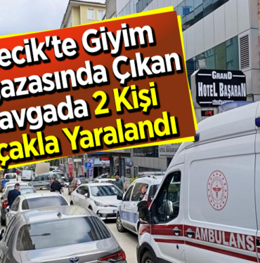 Bilecik'te Giyim Mağazasında Çıkan Kavgada 2 Kişi Bıçakla Yaralandı