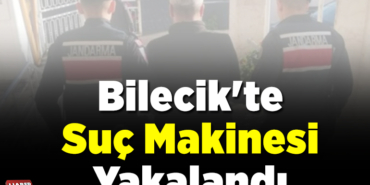 Bilecik'te Suç Makinesi Yakalandı