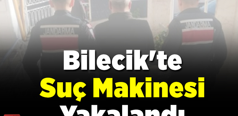 Bilecik’te Suç Makinesi Yakalandı
