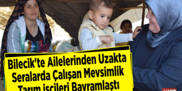 Bilecik'te ailelerinden uzakta seralarda çalışan mevsimlik tarım işçileri bayramlaştı