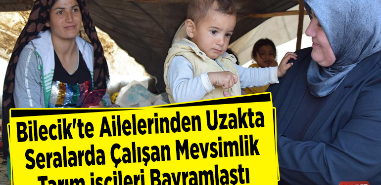 Bilecik’te ailelerinden uzakta seralarda çalışan mevsimlik tarım işçileri bayramlaştı