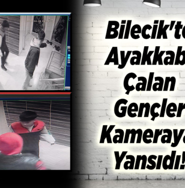 Bilecik'te ayakkabı çalan gençler kameraya yansıdı
