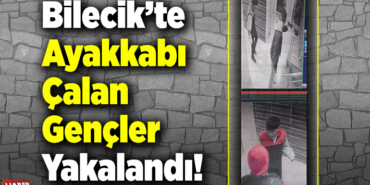 Bilecik’te ayakkabı çalan gençler yakalandı