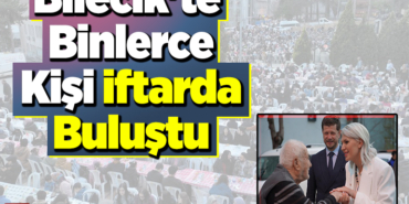 Bilecik'te binlerce kişi iftarda buluştu