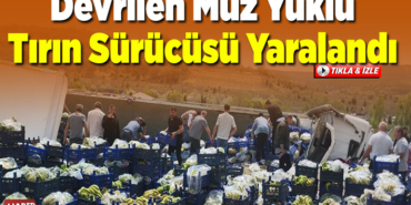 Bilecik'te devrilen muz yüklü tırın sürücüsü yaralandı