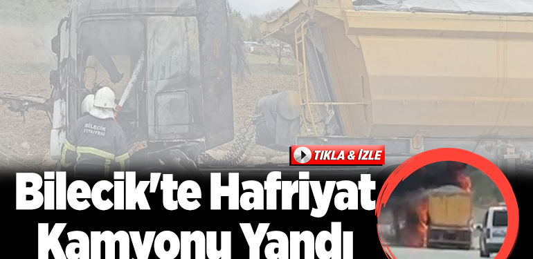 Bilecik’te hafriyat kamyonu yandı