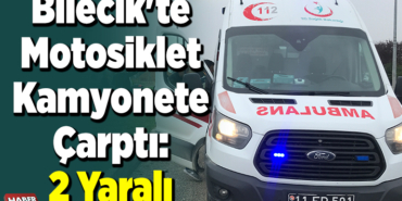 Bilecik'te motosiklet kamyonete çarptı, 2 yaralı
