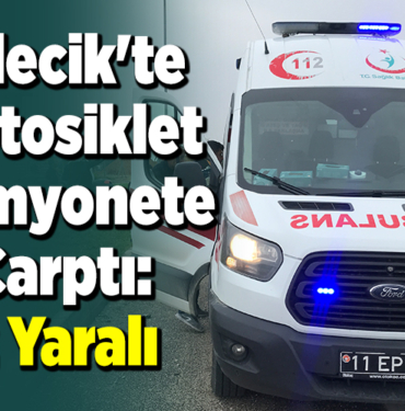 Bilecik'te motosiklet kamyonete çarptı, 2 yaralı