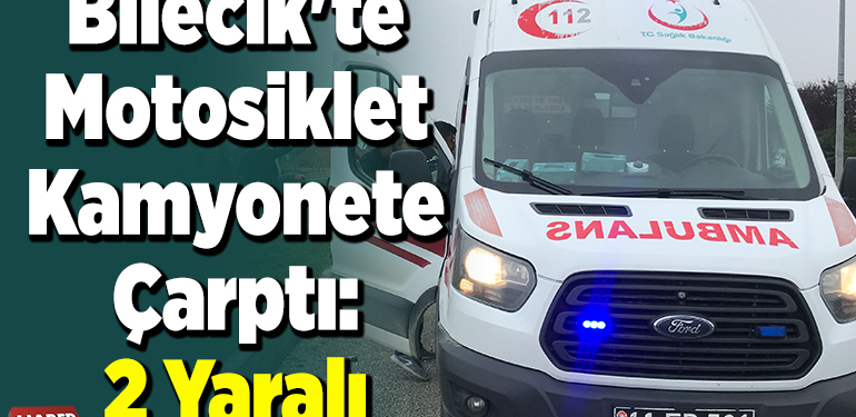 Bilecik’te motosiklet kamyonete çarptı, 2 yaralı