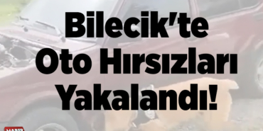 Bilecik'te oto hırsızları yakalandı