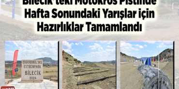 Bilecik'teki motokros pistinde hafta sonundaki yarışlar için hazırlıklar tamamlandı