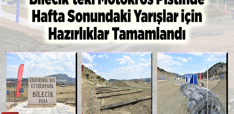 Bilecik’teki motokros pistinde hafta sonundaki yarışlar için hazırlıklar tamamlandı