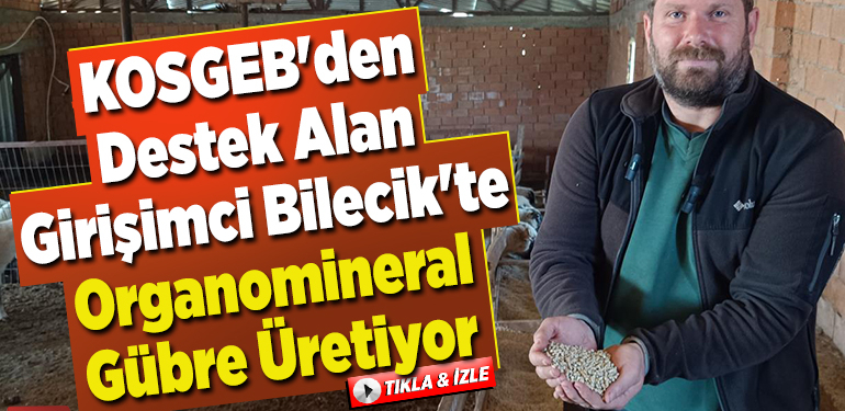 KOSGEB’den destek alan girişimci Bilecik’te organomineral gübre üretiyor