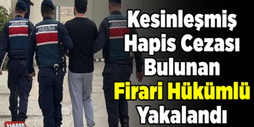 Kesinleşmiş hapis cezası bulunan firari hükümlü yakalandı