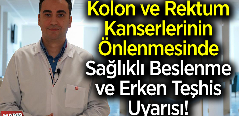 Kolon ve rektum kanserlerinin önlenmesinde sağlıklı beslenme ve erken teşhis uyarısı