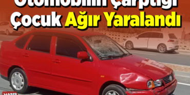 Otomobilin çarptığı çocuk ağır yaralandı