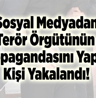 Sosyal medyadan terör örgütünün propagandasını yapan kişi yakalandı!