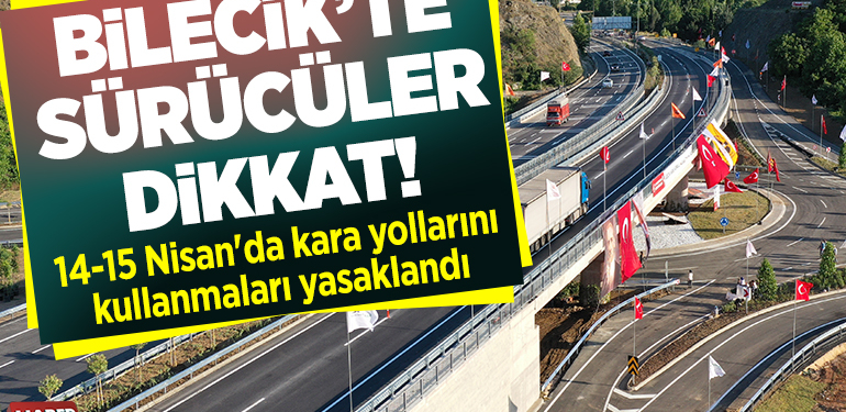 Bilecik’te Sürücüler Dikkat! 14-15 Nisan’da kara yollarını kullanmaları yasaklandı!