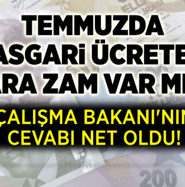 TEMMUZDA ASGARİ ÜCRETE ARA ZAM VAR MI