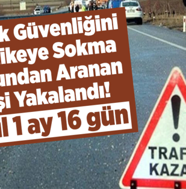 Trafik güvenliğini tehlikeye sokma suçundan aranan kişi yakalandı!